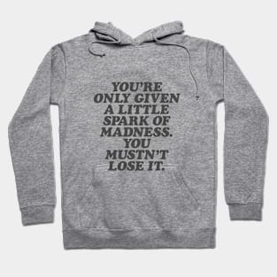 You're Only Given a Little Spark of Madness You Mustn't Lose It in Black and White Hoodie